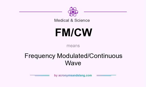 What does FM/CW mean? It stands for Frequency Modulated/Continuous Wave