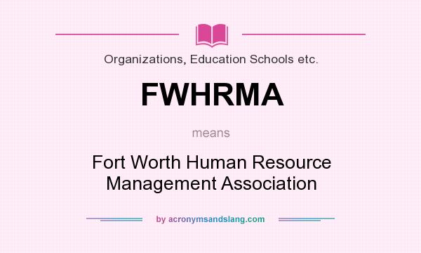 What does FWHRMA mean? It stands for Fort Worth Human Resource Management Association