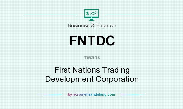 What does FNTDC mean? It stands for First Nations Trading Development Corporation
