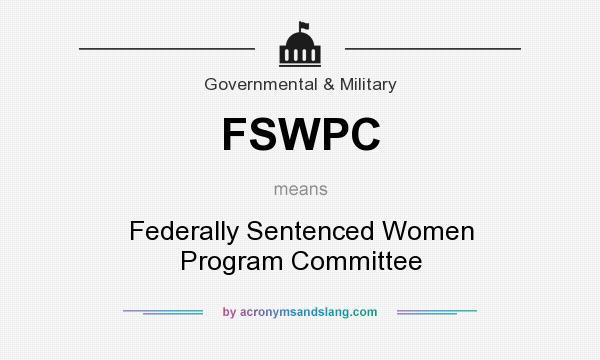 What does FSWPC mean? It stands for Federally Sentenced Women Program Committee