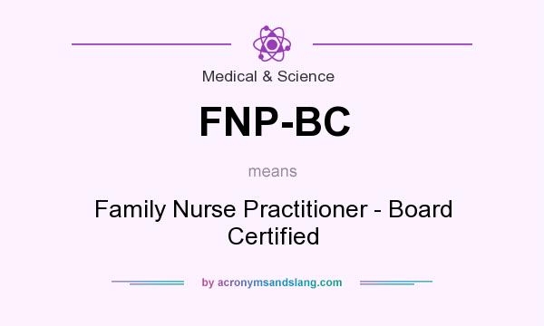 What does FNP-BC mean? It stands for Family Nurse Practitioner - Board Certified