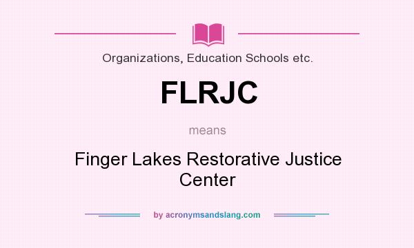 What does FLRJC mean? It stands for Finger Lakes Restorative Justice Center