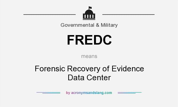 What does FREDC mean? It stands for Forensic Recovery of Evidence Data Center