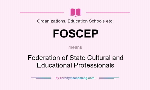What does FOSCEP mean? It stands for Federation of State Cultural and Educational Professionals