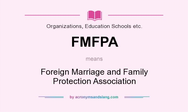 What does FMFPA mean? It stands for Foreign Marriage and Family Protection Association