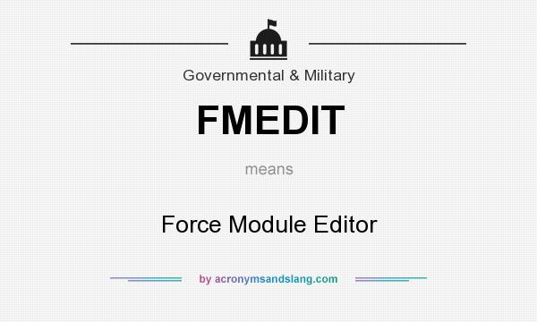 What does FMEDIT mean? It stands for Force Module Editor
