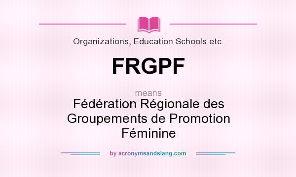 What does FRGPF mean? It stands for Fédération Régionale des Groupements de Promotion Féminine