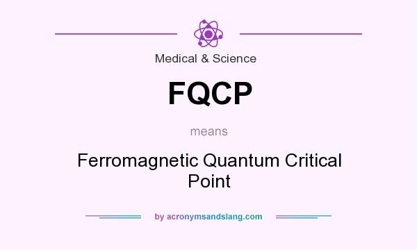 What does FQCP mean? It stands for Ferromagnetic Quantum Critical Point
