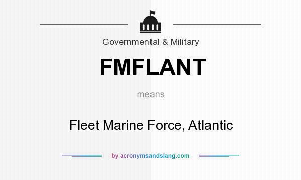 What does FMFLANT mean? It stands for Fleet Marine Force, Atlantic