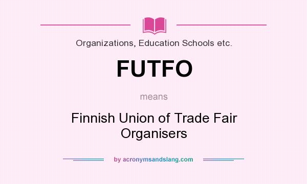 What does FUTFO mean? It stands for Finnish Union of Trade Fair Organisers