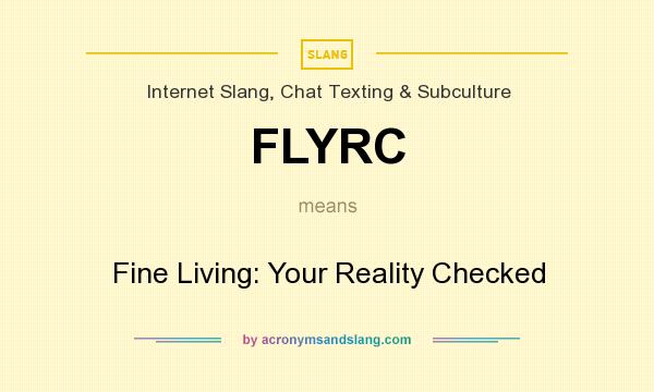 What does FLYRC mean? It stands for Fine Living: Your Reality Checked