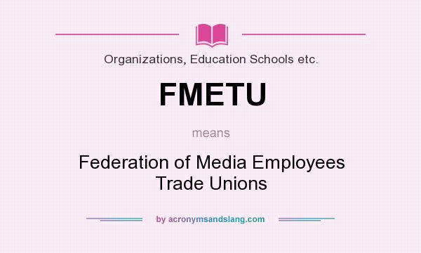 What does FMETU mean? It stands for Federation of Media Employees Trade Unions