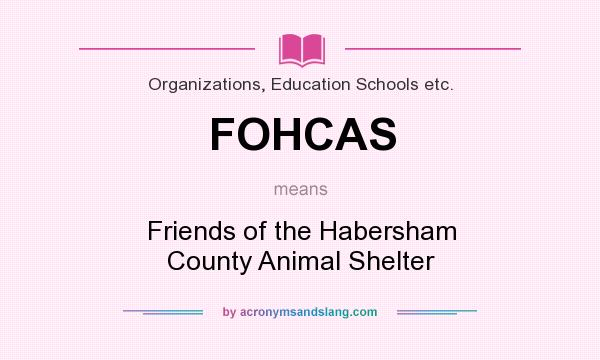 What does FOHCAS mean? It stands for Friends of the Habersham County Animal Shelter