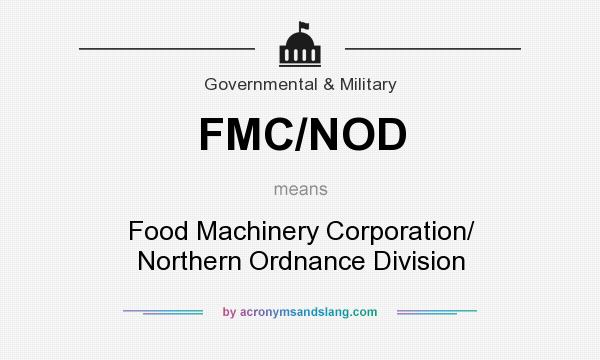 What does FMC/NOD mean? It stands for Food Machinery Corporation/ Northern Ordnance Division