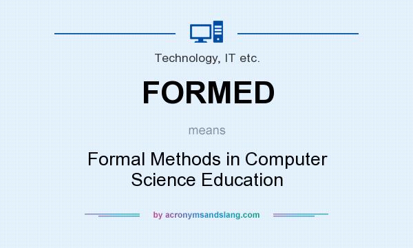 What does FORMED mean? It stands for Formal Methods in Computer Science Education