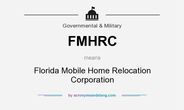 What does FMHRC mean? It stands for Florida Mobile Home Relocation Corporation