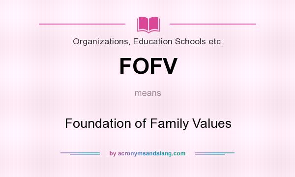 What does FOFV mean? It stands for Foundation of Family Values