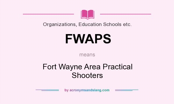 What does FWAPS mean? It stands for Fort Wayne Area Practical Shooters