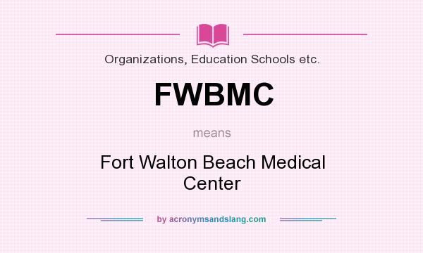 What does FWBMC mean? It stands for Fort Walton Beach Medical Center
