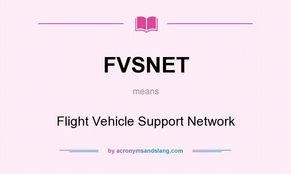 What does FVSNET mean? It stands for Flight Vehicle Support Network