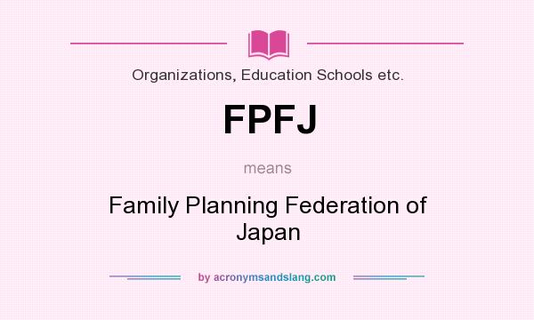 What does FPFJ mean? It stands for Family Planning Federation of Japan
