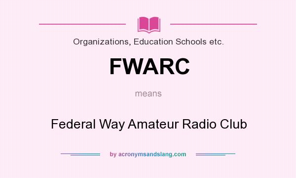 What does FWARC mean? It stands for Federal Way Amateur Radio Club