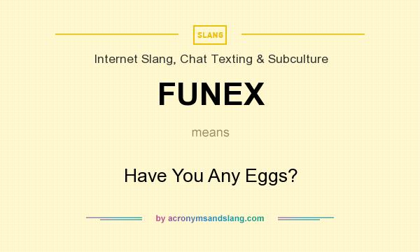 What does FUNEX mean? It stands for Have You Any Eggs?