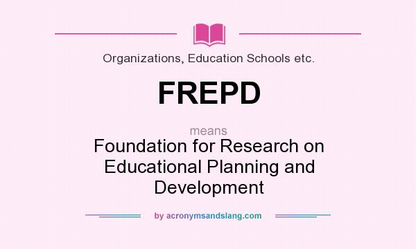What does FREPD mean? It stands for Foundation for Research on Educational Planning and Development