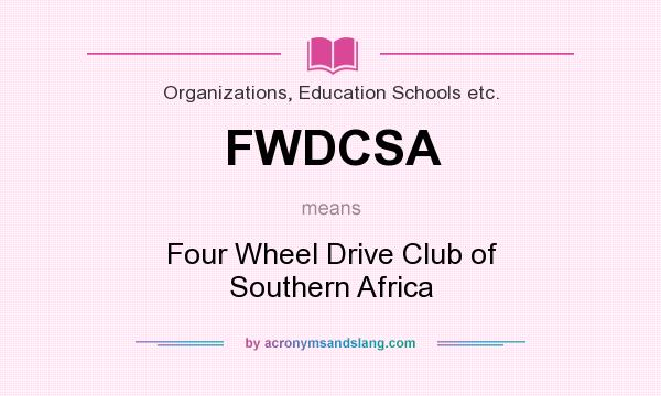 What does FWDCSA mean? It stands for Four Wheel Drive Club of Southern Africa