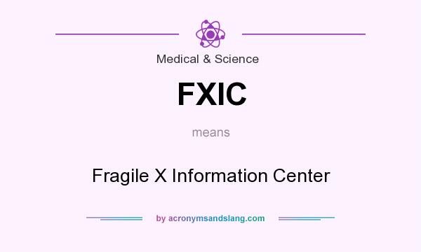 What does FXIC mean? It stands for Fragile X Information Center