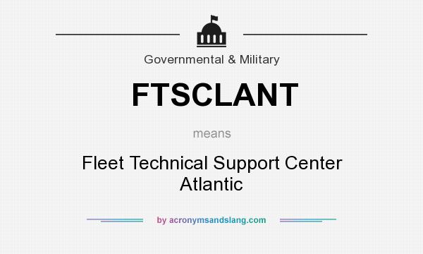 What does FTSCLANT mean? It stands for Fleet Technical Support Center Atlantic