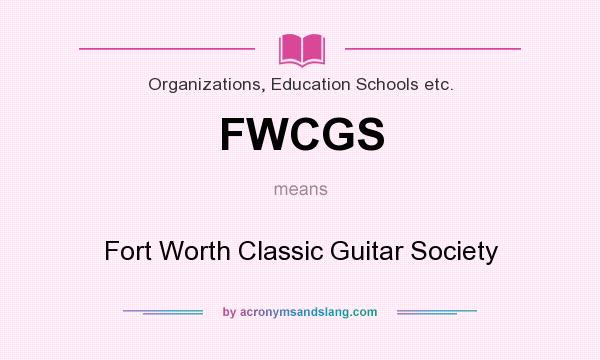 What does FWCGS mean? It stands for Fort Worth Classic Guitar Society