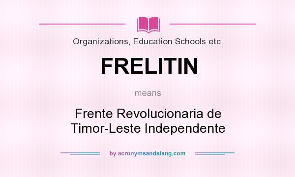 What does FRELITIN mean? It stands for Frente Revolucionaria de Timor-Leste Independente