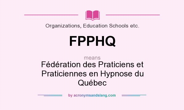 What does FPPHQ mean? It stands for Fédération des Praticiens et Praticiennes en Hypnose du Québec