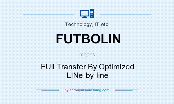 What does FUTBOLIN mean? It stands for FUll Transfer By Optimized LINe-by-line