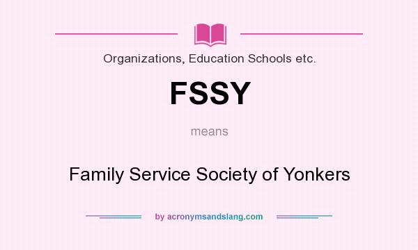 What does FSSY mean? It stands for Family Service Society of Yonkers