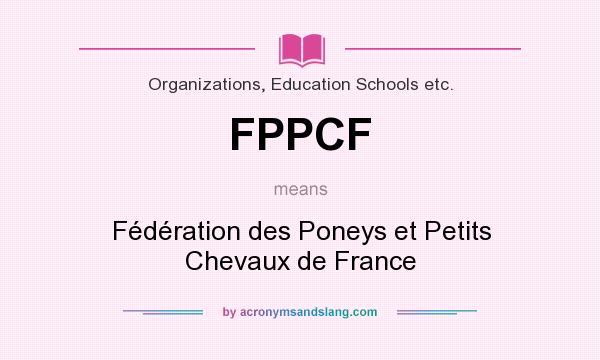 What does FPPCF mean? It stands for Fédération des Poneys et Petits Chevaux de France