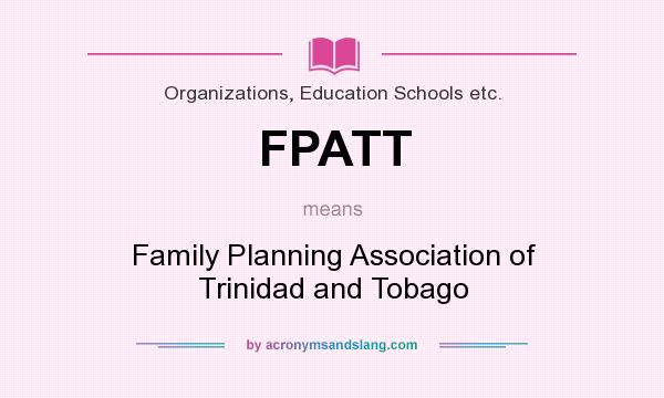 What does FPATT mean? It stands for Family Planning Association of Trinidad and Tobago