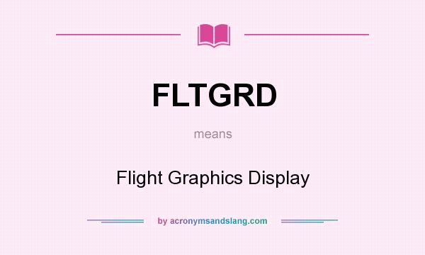 What does FLTGRD mean? It stands for Flight Graphics Display