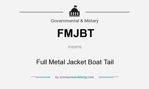 What does FMJBT mean? It stands for Full Metal Jacket Boat Tail