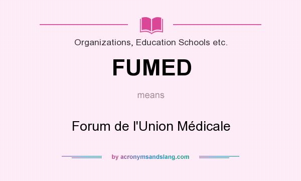 What does FUMED mean? It stands for Forum de l`Union Médicale