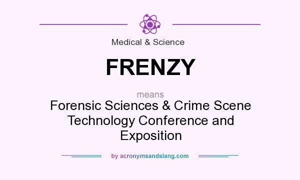 What does FRENZY mean? It stands for Forensic Sciences & Crime Scene Technology Conference and Exposition