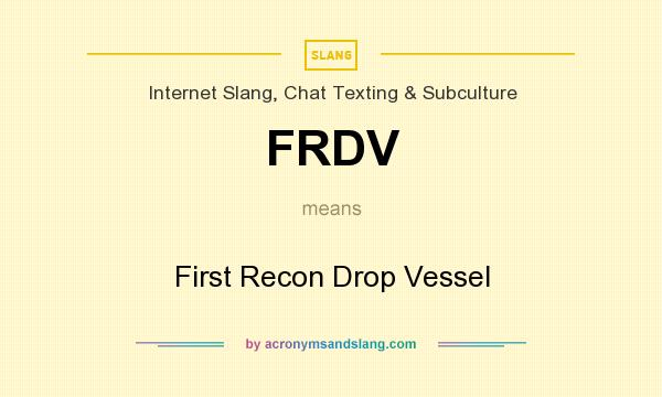 What does FRDV mean? It stands for First Recon Drop Vessel