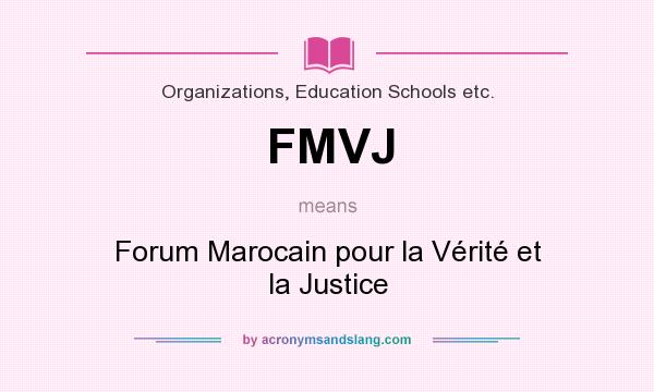 What does FMVJ mean? It stands for Forum Marocain pour la Vérité et la Justice
