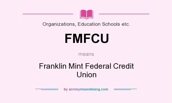 What does FMFCU mean? It stands for Franklin Mint Federal Credit Union