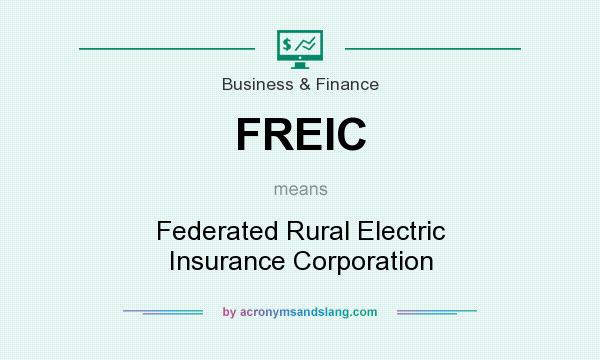 What does FREIC mean? It stands for Federated Rural Electric Insurance Corporation