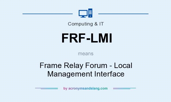 What does FRF-LMI mean? It stands for Frame Relay Forum - Local Management Interface