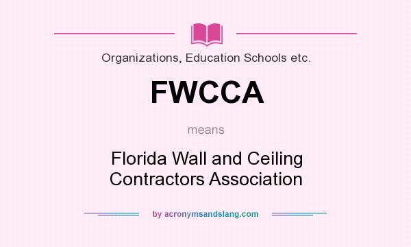 What does FWCCA mean? It stands for Florida Wall and Ceiling Contractors Association