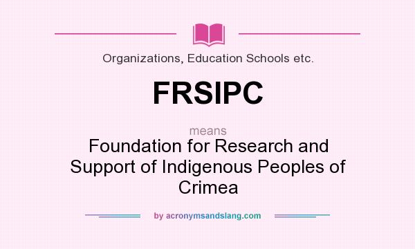 What does FRSIPC mean? It stands for Foundation for Research and Support of Indigenous Peoples of Crimea