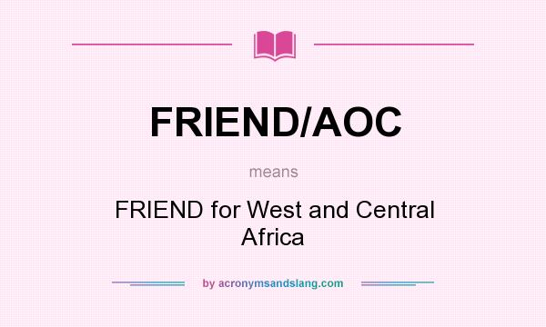 What does FRIEND/AOC mean? It stands for FRIEND for West and Central Africa